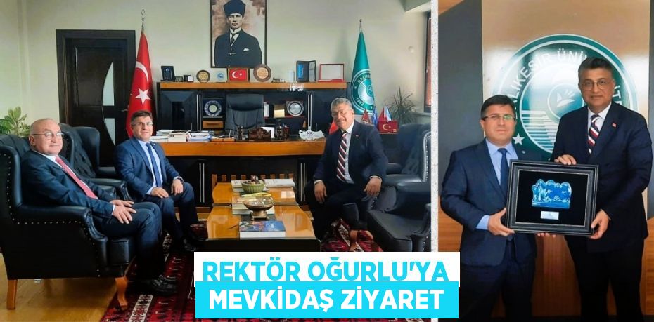 REKTÖR OĞURLU’YA  MEVKİDAŞ ZİYARET