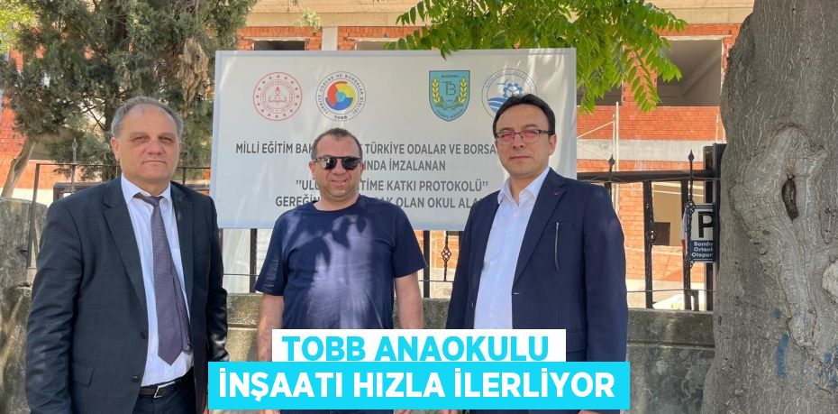 TOBB ANAOKULU İNŞAATI HIZLA İLERLİYOR