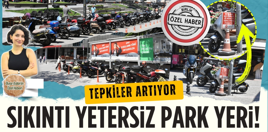 Tepkiler artıyor  SIKINTI YETERSİZ PARK YERİ!