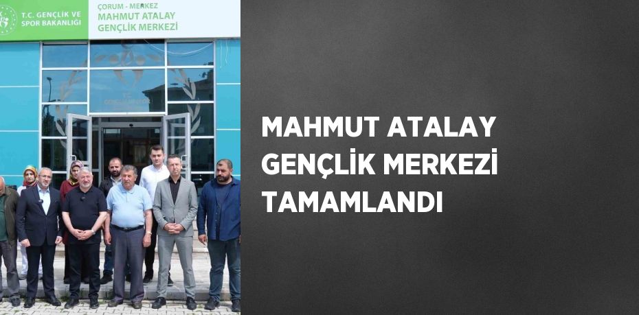 MAHMUT ATALAY GENÇLİK MERKEZİ TAMAMLANDI