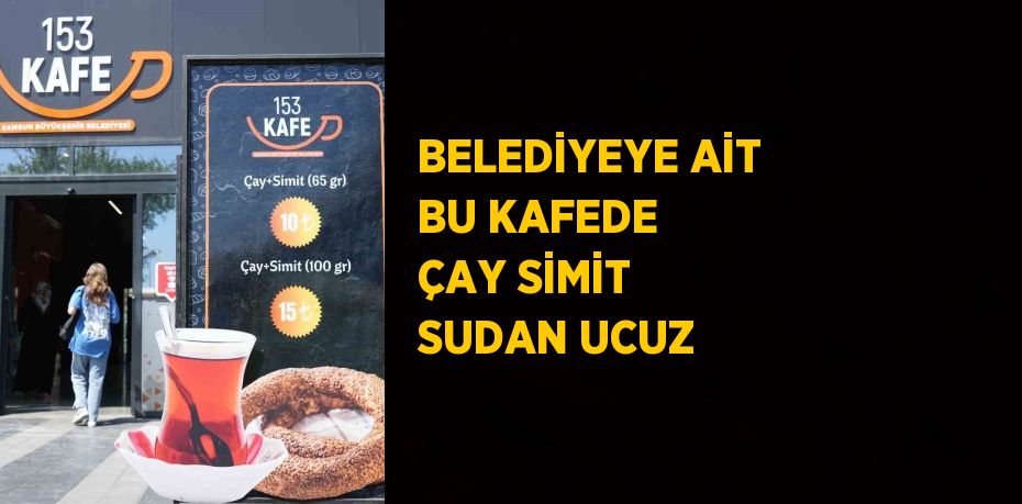 BELEDİYEYE AİT BU KAFEDE ÇAY SİMİT SUDAN UCUZ