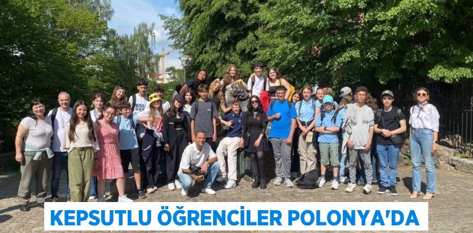 KEPSUTLU ÖĞRENCİLER POLONYA’DA