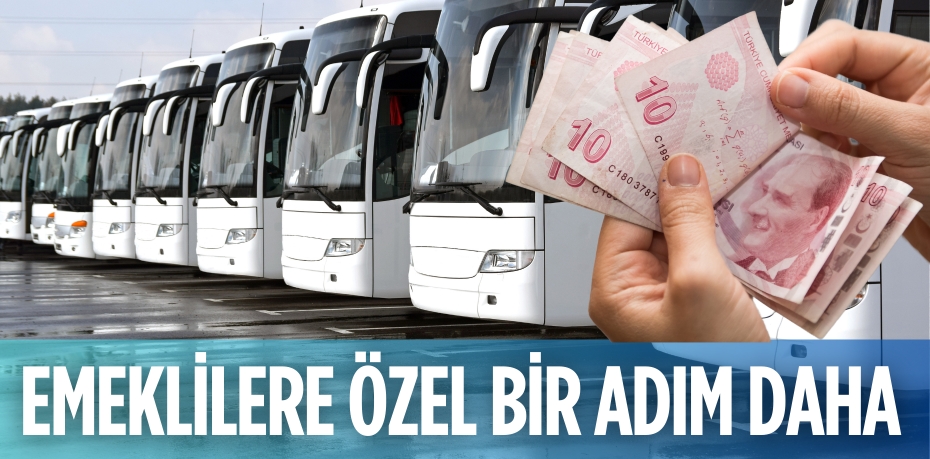 EMEKLİLERE ÖZEL BİR ADIM DAHA