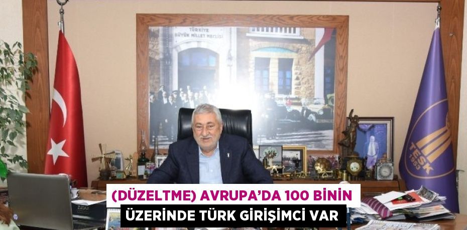 (DÜZELTME) AVRUPA’DA 100 BİNİN ÜZERİNDE TÜRK GİRİŞİMCİ VAR