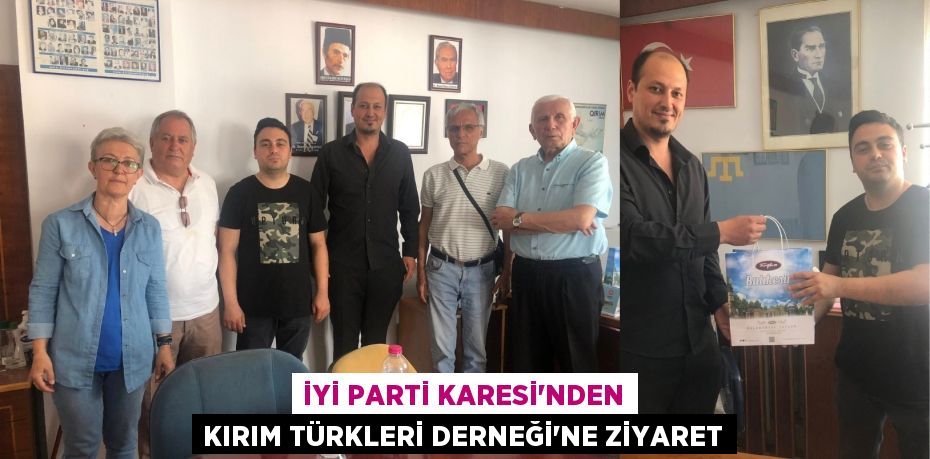 İYİ PARTİ KARESİ’NDEN KIRIM TÜRKLERİ DERNEĞİ’NE ZİYARET