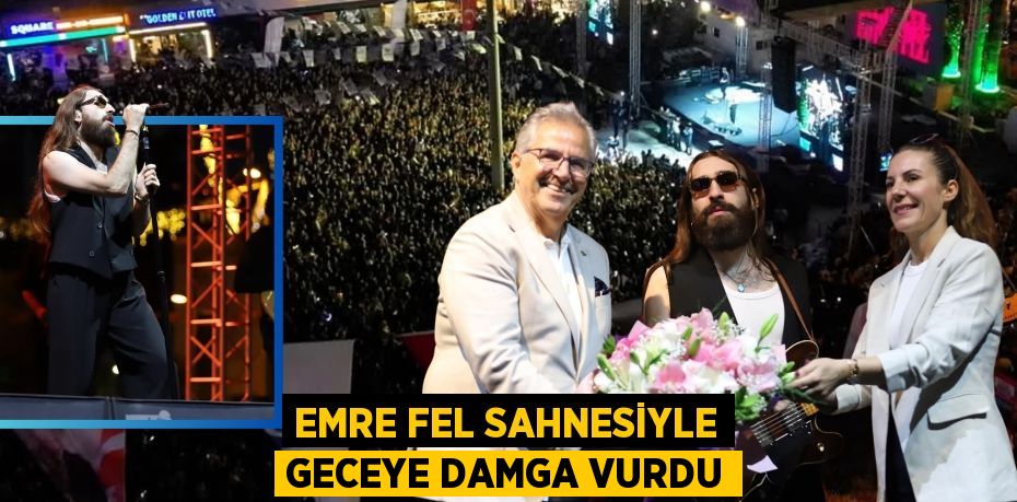 EMRE FEL SAHNESİYLE GECEYE DAMGA VURDU