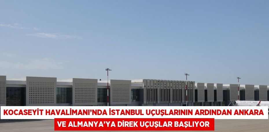 KOCASEYİT HAVALİMANI’NDA İSTANBUL UÇUŞLARININ ARDINDAN ANKARA VE ALMANYA’YA DİREK UÇUŞLAR BAŞLIYOR