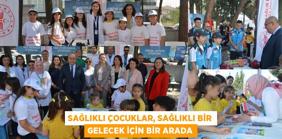 SAĞLIKLI ÇOCUKLAR, SAĞLIKLI BİR GELECEK İÇİN BİR ARADA