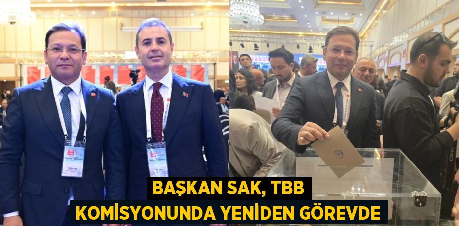 BAŞKAN SAK, TBB KOMİSYONUNDA YENİDEN GÖREVDE