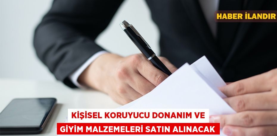 Kişisel Koruyucu Donanım ve giyim malzemeleri satın alınacak