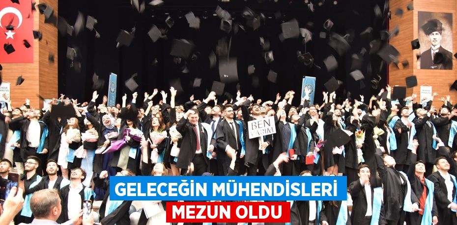 GELECEĞİN MÜHENDİSLERİ MEZUN OLDU