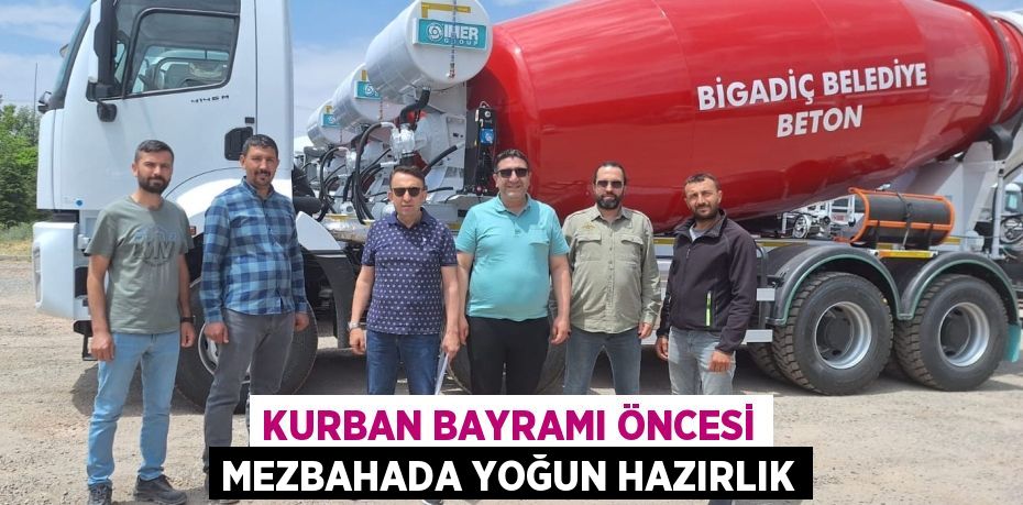 KURBAN BAYRAMI ÖNCESİ MEZBAHADA YOĞUN HAZIRLIK