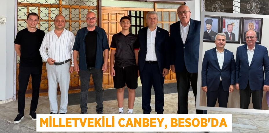 MİLLETVEKİLİ CANBEY, BESOB’DA
