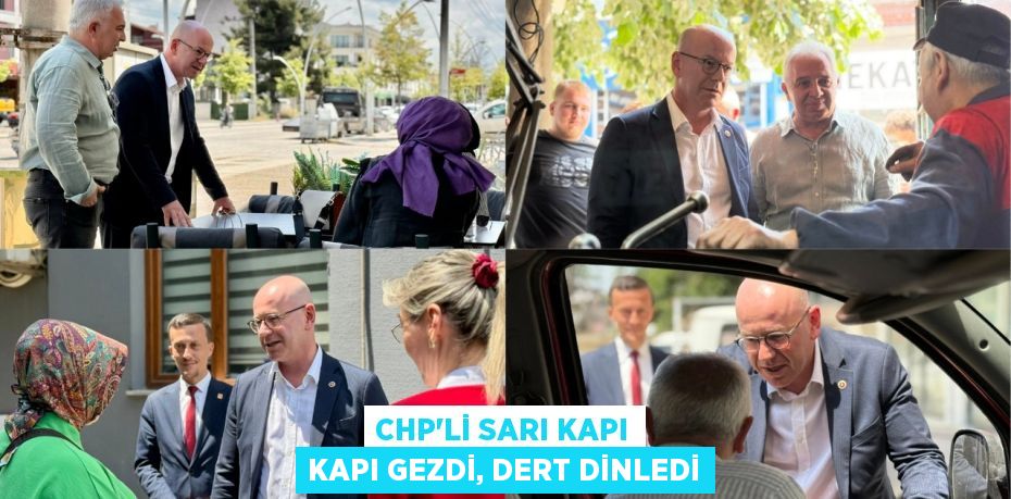 CHP’Lİ SARI KAPI KAPI GEZDİ, DERT DİNLEDİ