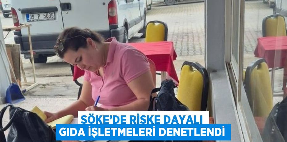 SÖKE’DE RİSKE DAYALI GIDA İŞLETMELERİ DENETLENDİ