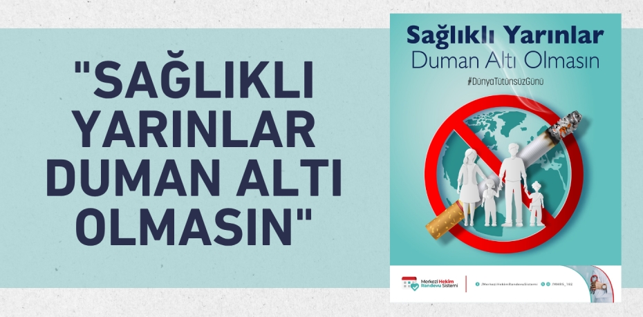 "SAĞLIKLI YARINLAR DUMAN ALTI OLMASIN"