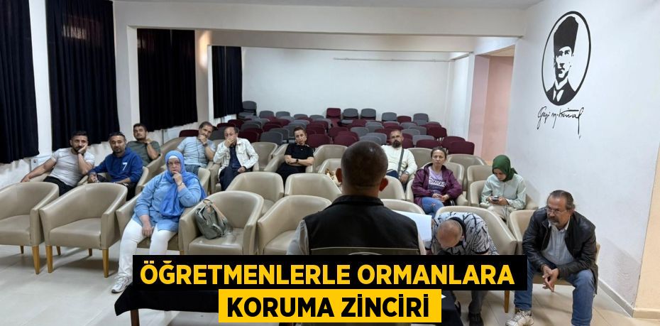 ÖĞRETMENLERLE ORMANLARA KORUMA ZİNCİRİ