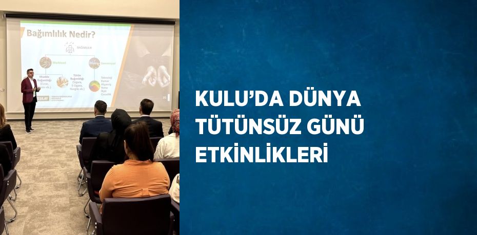 KULU’DA DÜNYA TÜTÜNSÜZ GÜNÜ ETKİNLİKLERİ