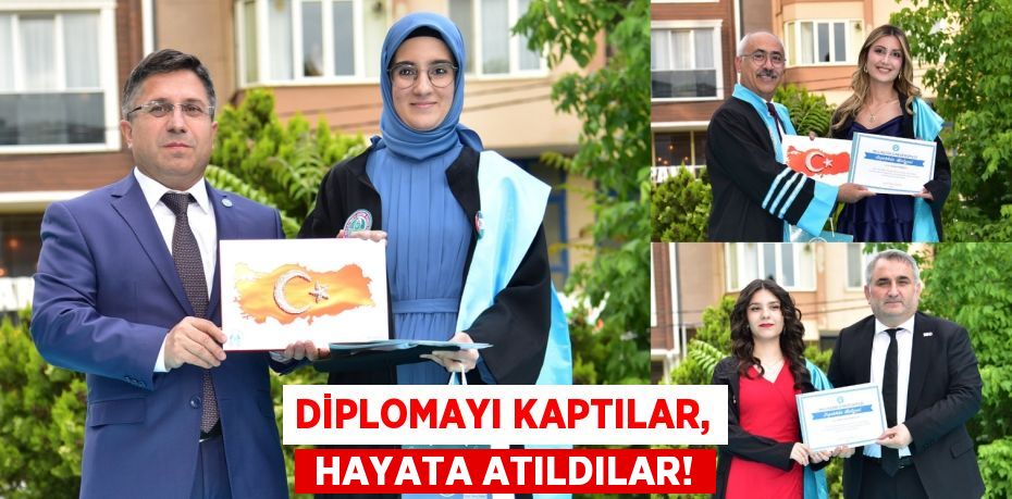 DİPLOMAYI KAPTILAR,  HAYATA ATILDILAR!