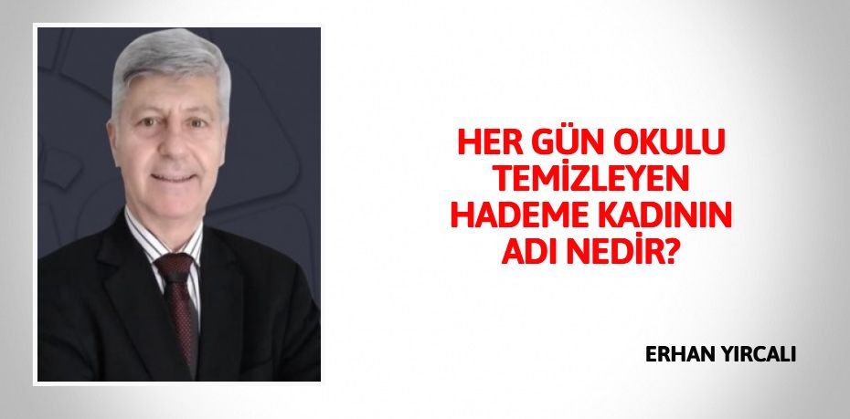 HER GÜN OKULU TEMİZLEYEN  HADEME KADININ ADI NEDİR?