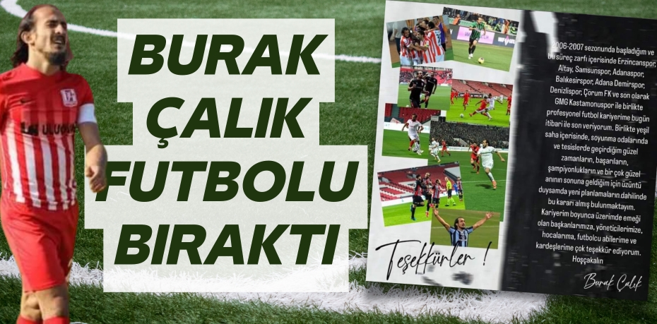 BURAK ÇALIK FUTBOLU BIRAKTI