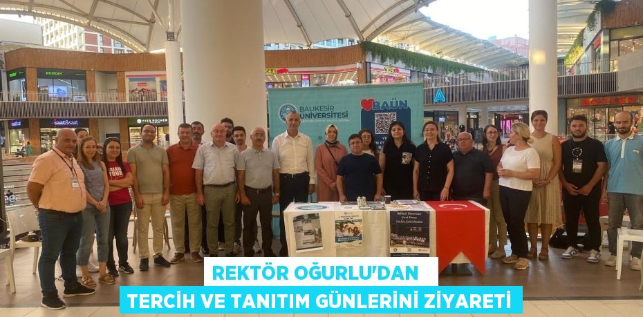 REKTÖR OĞURLU’DAN   TERCİH VE TANITIM GÜNLERİNİ ZİYARETİ