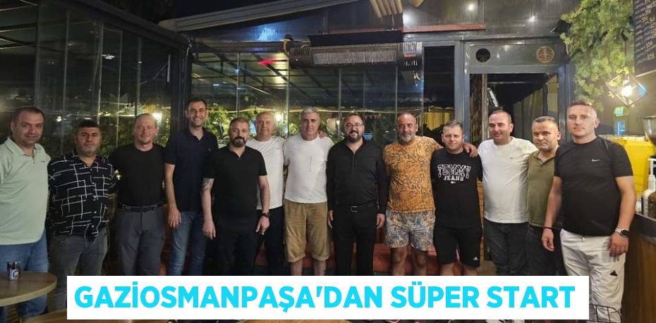 GAZİOSMANPAŞA’DAN SÜPER START