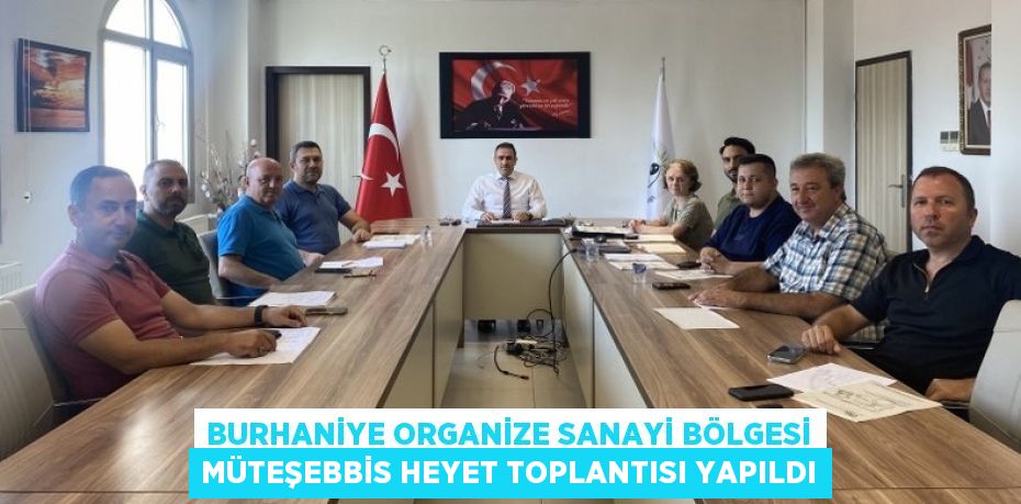 BURHANİYE ORGANİZE SANAYİ BÖLGESİ MÜTEŞEBBİS HEYET TOPLANTISI YAPILDI