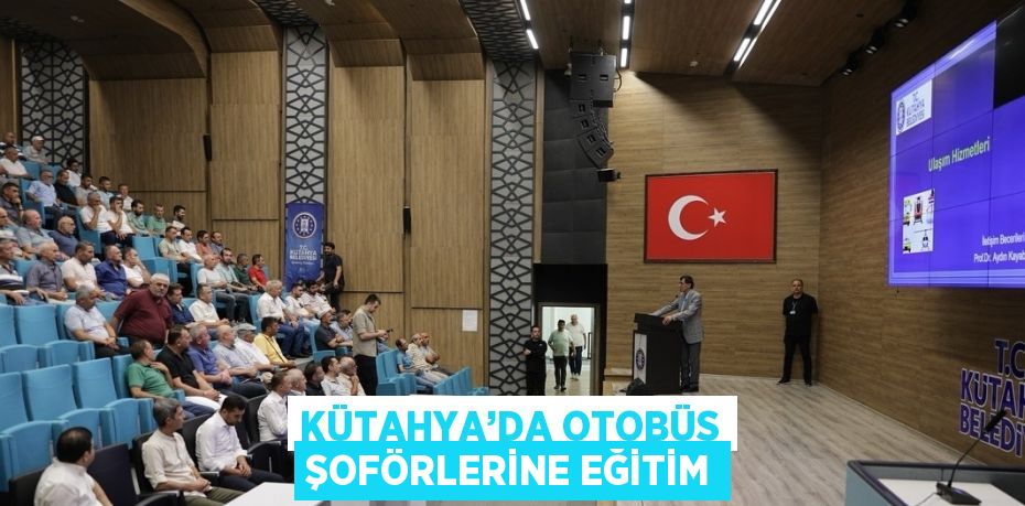 KÜTAHYA’DA OTOBÜS ŞOFÖRLERİNE EĞİTİM