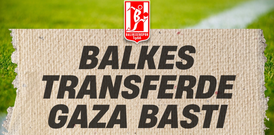 BALKES TRANSFERDE GAZA BASTI