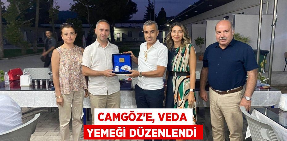 CAMGÖZ'E, VEDA YEMEĞİ DÜZENLENDİ