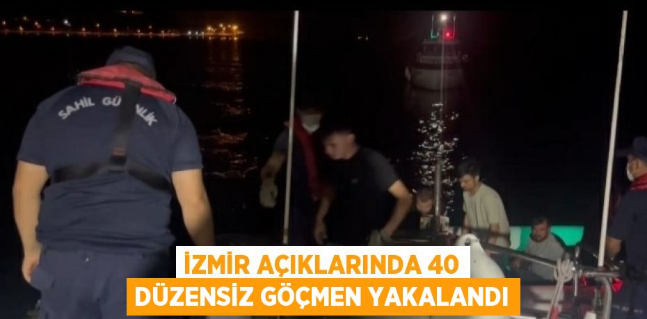 İZMİR AÇIKLARINDA 40 DÜZENSİZ GÖÇMEN YAKALANDI