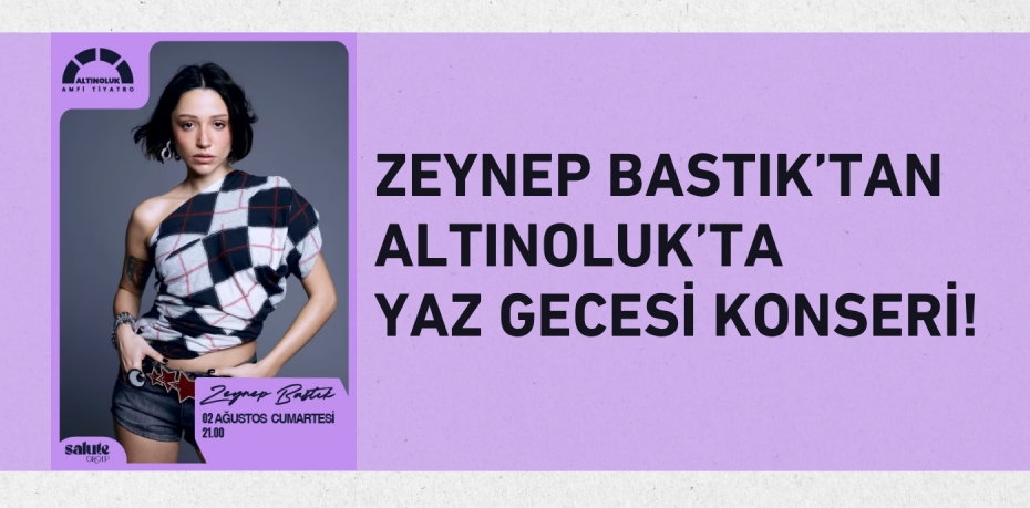 Zeynep Bastık’tan Altınoluk’ta Yaz Gecesi Konseri!