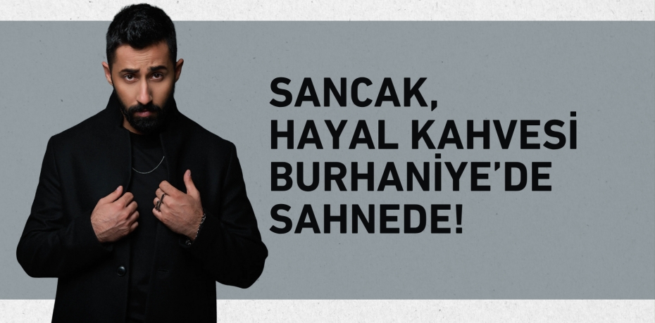 Sancak, Hayal Kahvesi Burhaniye’de Sahnede!