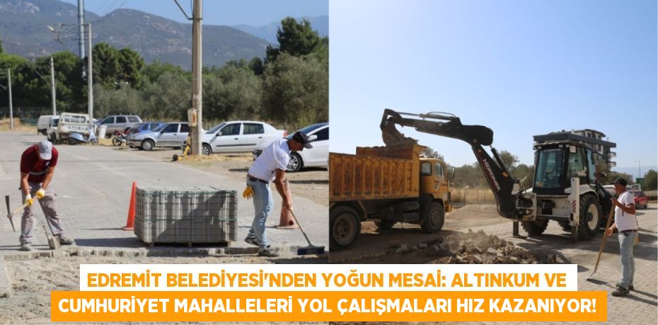 Edremit Belediyesi'nden Yoğun Mesai: Altınkum ve Cumhuriyet Mahalleleri Yol Çalışmaları Hız Kazanıyor!