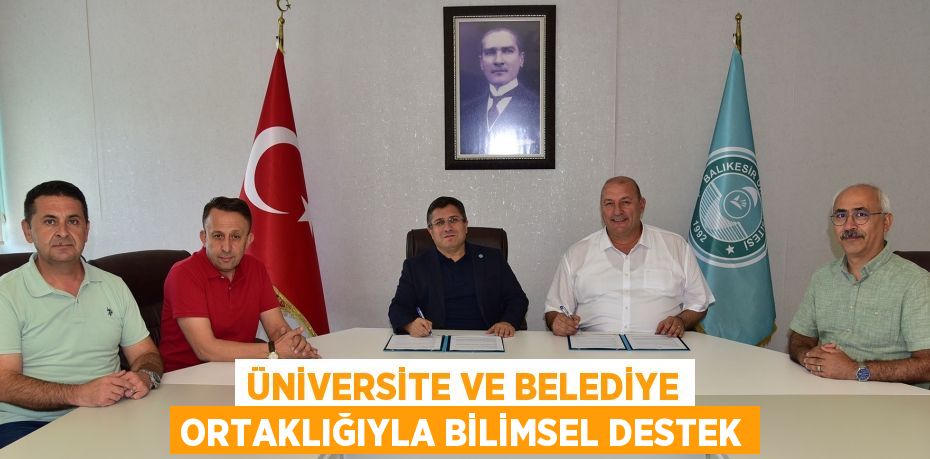 ÜNİVERSİTE VE BELEDİYE ORTAKLIĞIYLA BİLİMSEL DESTEK