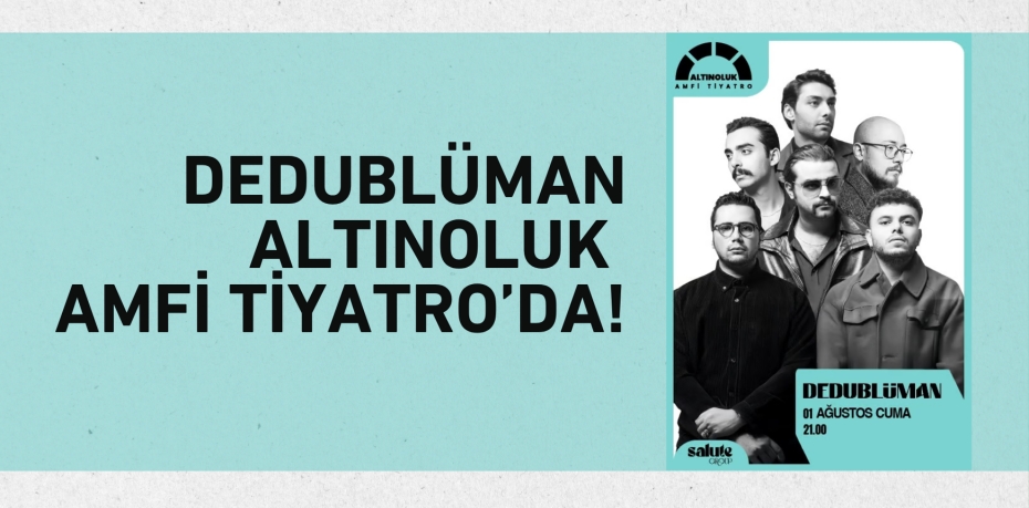 Dedublüman Altınoluk Amfi Tiyatro’da!
