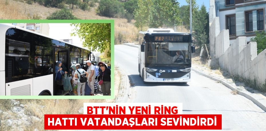 BTT’nin yeni ring hattı vatandaşları sevindirdi
