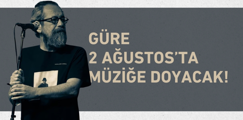 Güre 2 Ağustos’ta Müziğe Doyacak!