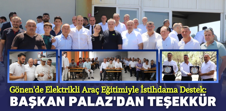 Gönen'de Elektrikli Araç Eğitimiyle İstihdama Destek: Başkan Palaz'dan Teşekkür