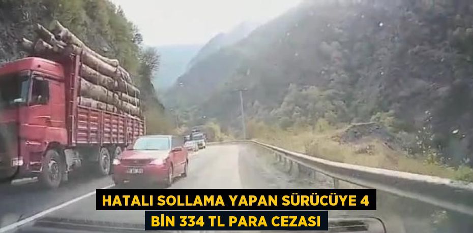 HATALI SOLLAMA YAPAN SÜRÜCÜYE 4 BİN 334 TL PARA CEZASI
