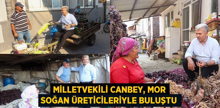 Milletvekili Canbey, mor soğan üreticileriyle buluştu