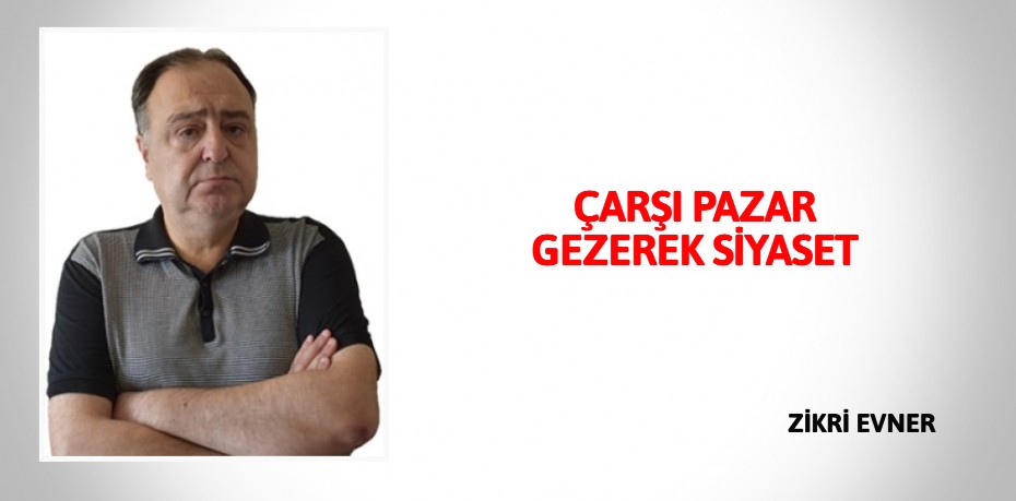 ÇARŞI PAZAR GEZEREK SİYASET