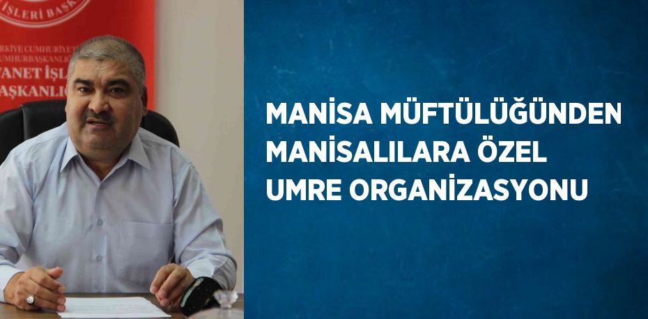 MANİSA MÜFTÜLÜĞÜNDEN MANİSALILARA ÖZEL UMRE ORGANİZASYONU