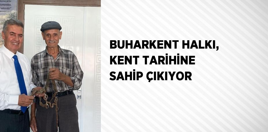 BUHARKENT HALKI, KENT TARİHİNE SAHİP ÇIKIYOR