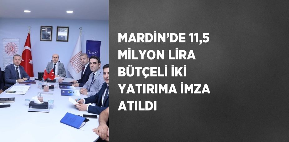 MARDİN’DE 11,5 MİLYON LİRA BÜTÇELİ İKİ YATIRIMA İMZA ATILDI