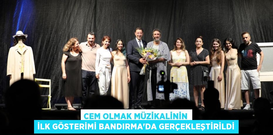 CEM OLMAK MÜZİKALİNİN İLK GÖSTERİMİ BANDIRMA’DA GERÇEKLEŞTİRİLDİ