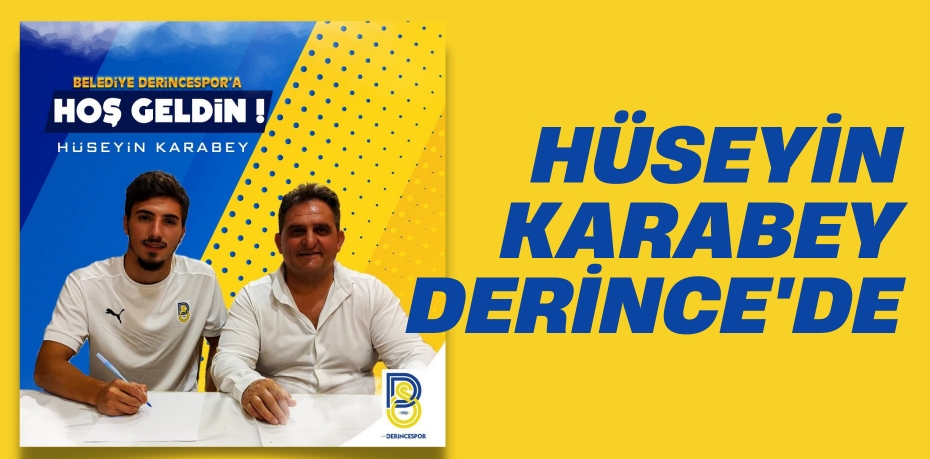 HÜSEYİN KARABEY DERİNCE'DE