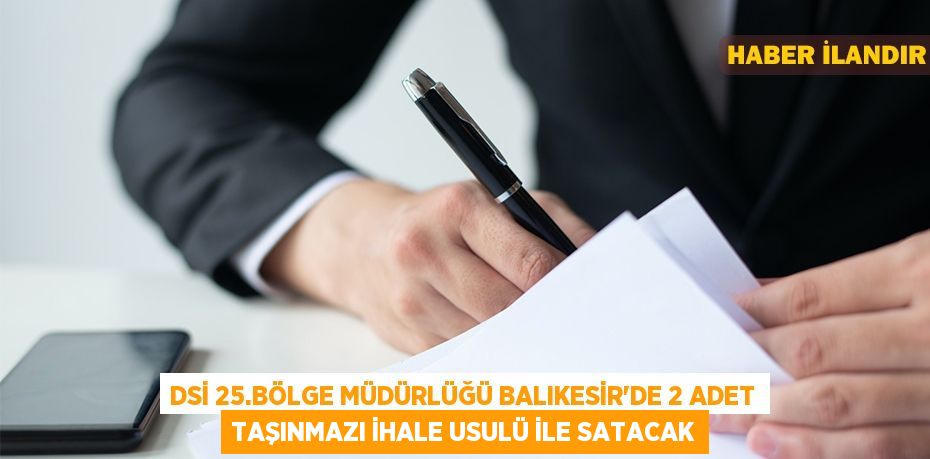 DSİ 25.Bölge Müdürlüğü Balıkesir'de 2 adet taşınmazı ihale usulü ile satacak