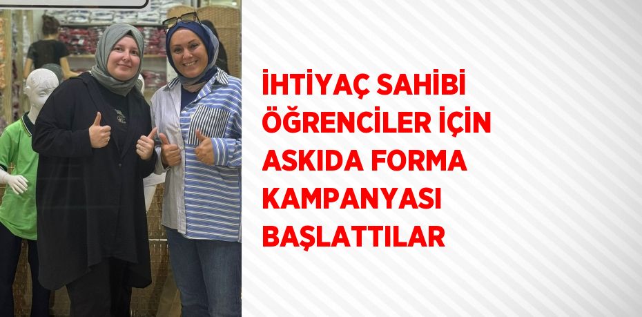 İHTİYAÇ SAHİBİ ÖĞRENCİLER İÇİN ASKIDA FORMA KAMPANYASI BAŞLATTILAR